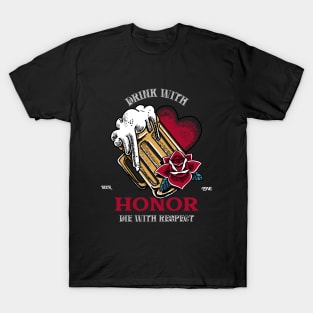 Drink with Honor , Die With Respect T-Shirt